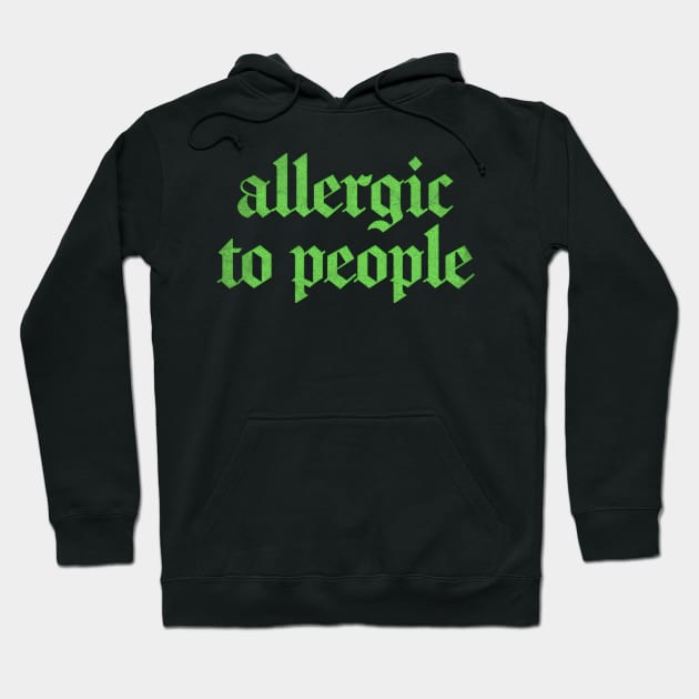 Allergic To People  \/\/\/ Retro Faded-Style Typography Apparel Hoodie by DankFutura